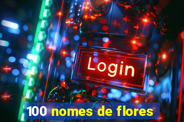 100 nomes de flores